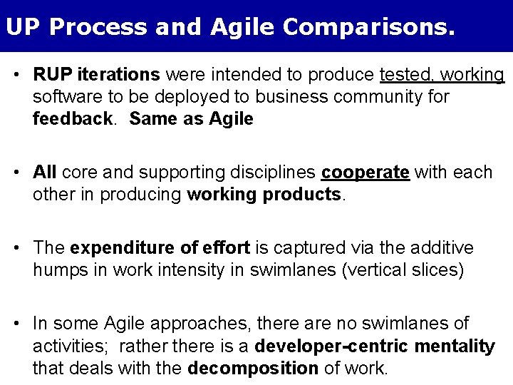 UP Process and Agile Comparisons. • RUP iterations were intended to produce tested, working