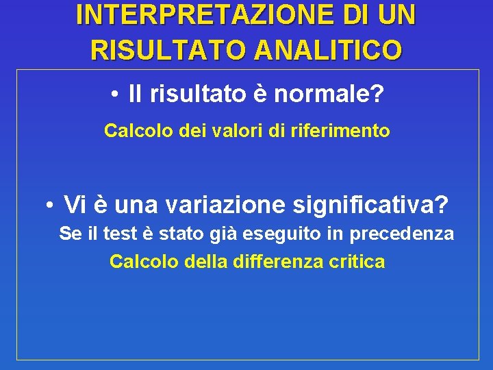 INTERPRETAZIONE DI UN RISULTATO ANALITICO • Il risultato è normale? Calcolo dei valori di
