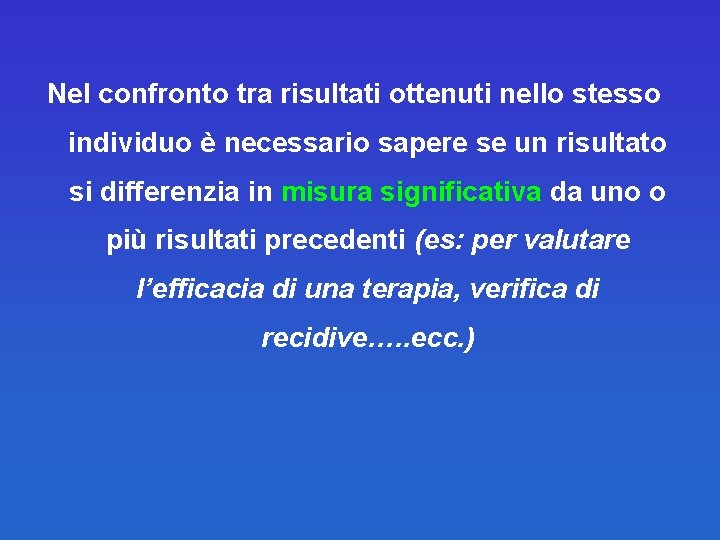 Nel confronto tra risultati ottenuti nello stesso individuo è necessario sapere se un risultato