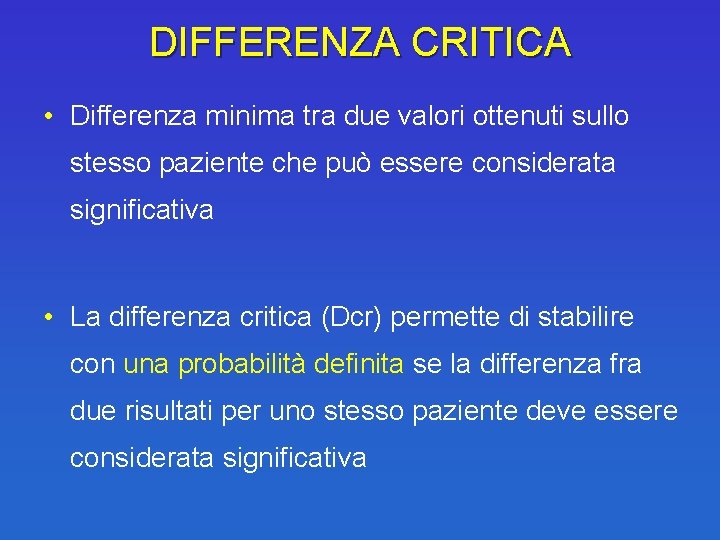 DIFFERENZA CRITICA • Differenza minima tra due valori ottenuti sullo stesso paziente che può