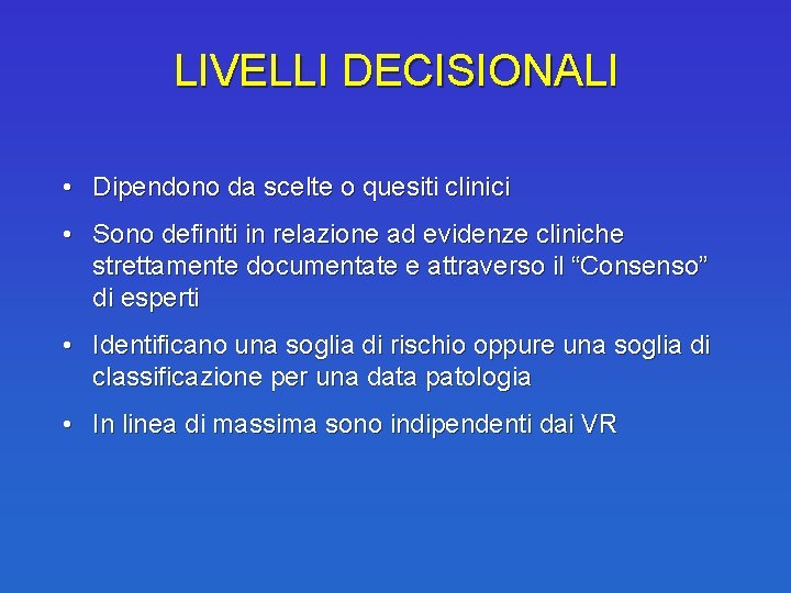 LIVELLI DECISIONALI • Dipendono da scelte o quesiti clinici • Sono definiti in relazione