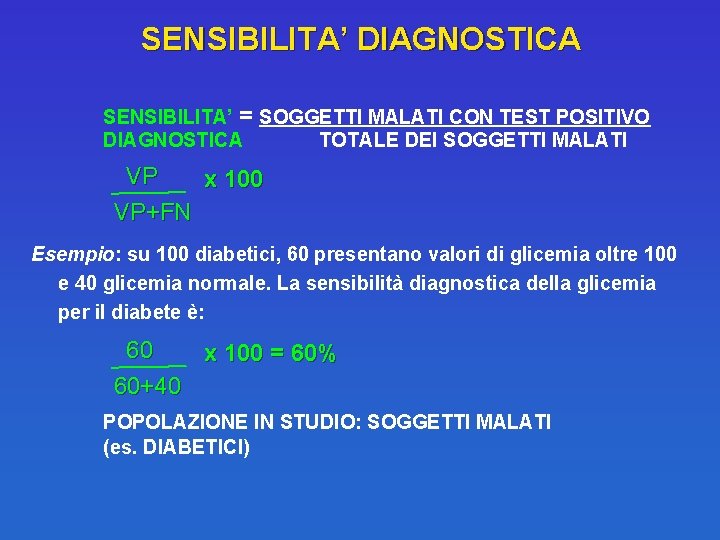 SENSIBILITA’ DIAGNOSTICA SENSIBILITA’ = SOGGETTI MALATI CON TEST POSITIVO DIAGNOSTICA TOTALE DEI SOGGETTI MALATI