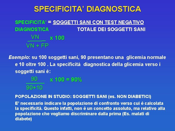 SPECIFICITA’ DIAGNOSTICA SPECIFICITA’ = SOGGETTI SANI CON TEST NEGATIVO DIAGNOSTICA TOTALE DEI SOGGETTI SANI