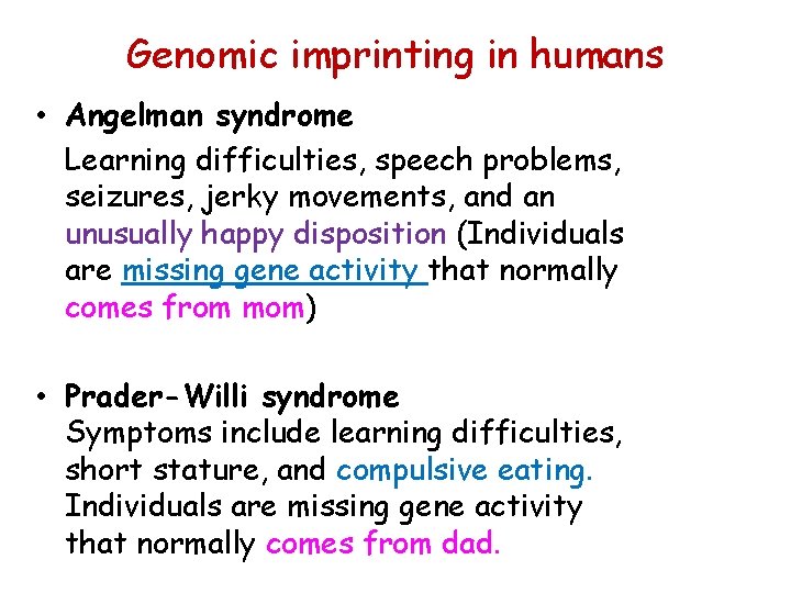 Genomic imprinting in humans • Angelman syndrome Learning difficulties, speech problems, seizures, jerky movements,
