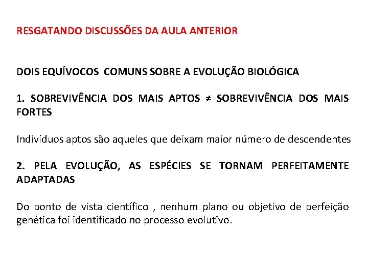 RESGATANDO DISCUSSÕES DA AULA ANTERIOR DOIS EQUÍVOCOS COMUNS SOBRE A EVOLUÇÃO BIOLÓGICA 1. SOBREVIVÊNCIA