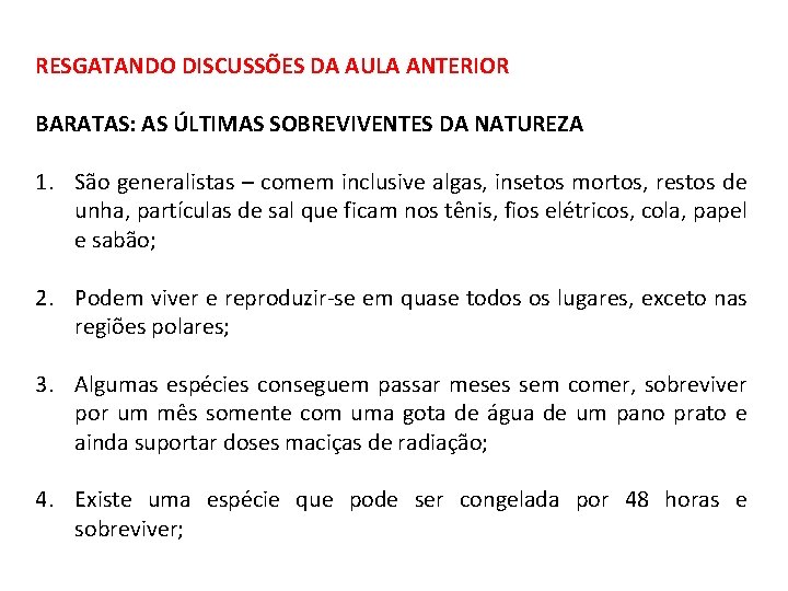 RESGATANDO DISCUSSÕES DA AULA ANTERIOR BARATAS: AS ÚLTIMAS SOBREVIVENTES DA NATUREZA 1. São generalistas