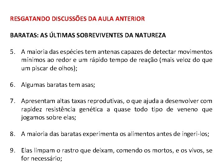 RESGATANDO DISCUSSÕES DA AULA ANTERIOR BARATAS: AS ÚLTIMAS SOBREVIVENTES DA NATUREZA 5. A maioria
