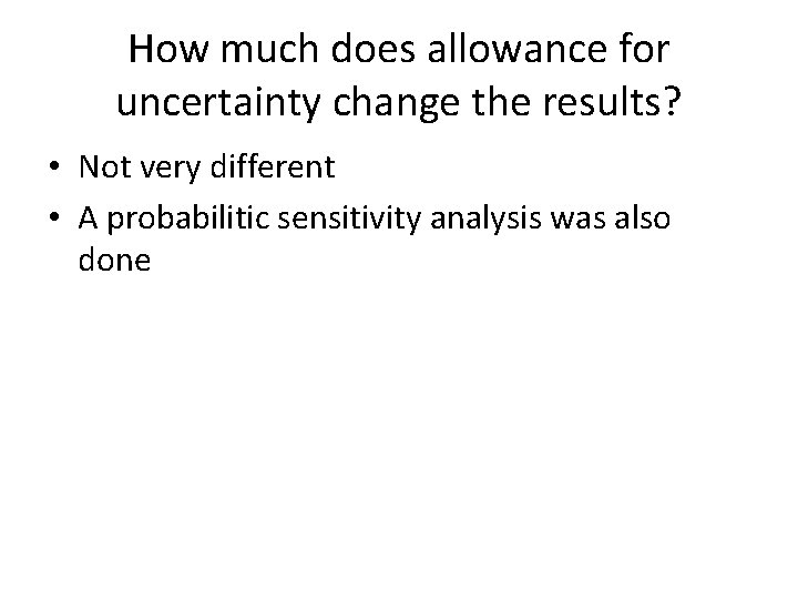 How much does allowance for uncertainty change the results? • Not very different •