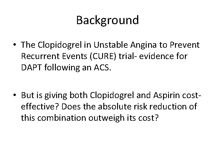 Background • The Clopidogrel in Unstable Angina to Prevent Recurrent Events (CURE) trial- evidence