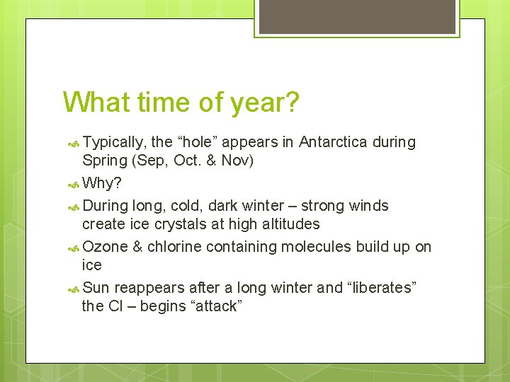 What time of year? Typically, the “hole” appears in Antarctica during Spring (Sep, Oct.