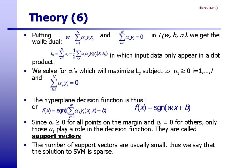 Theory (6/15) Theory (6) § Putting wolfe dual: and in L(w, b, ), we Theory (6/15) Theory (6) § Putting wolfe dual: and in L(w, b, ), we