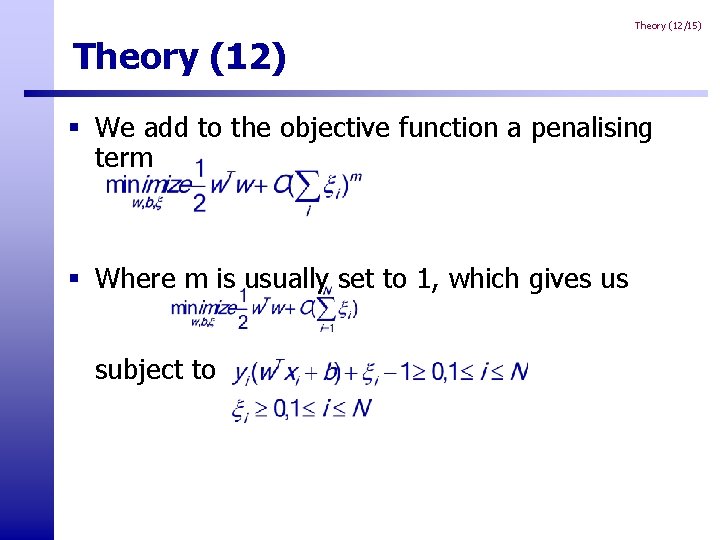 Theory (12/15) Theory (12) § We add to the objective function a penalising term Theory (12/15) Theory (12) § We add to the objective function a penalising term