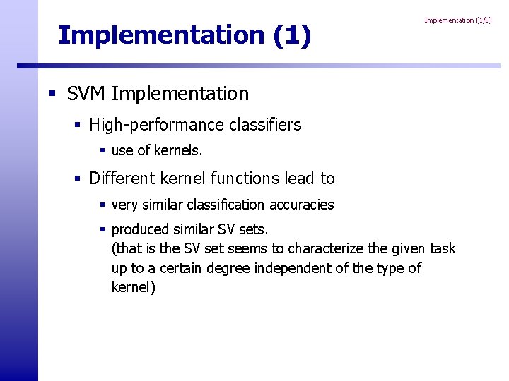 Implementation (1) Implementation (1/6) § SVM Implementation § High-performance classifiers § use of kernels. Implementation (1) Implementation (1/6) § SVM Implementation § High-performance classifiers § use of kernels.