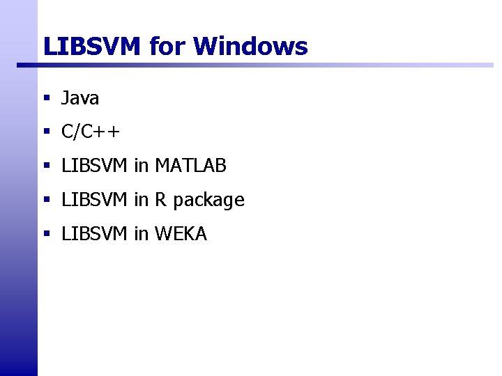 LIBSVM for Windows § Java § C/C++ § LIBSVM in MATLAB § LIBSVM in LIBSVM for Windows § Java § C/C++ § LIBSVM in MATLAB § LIBSVM in