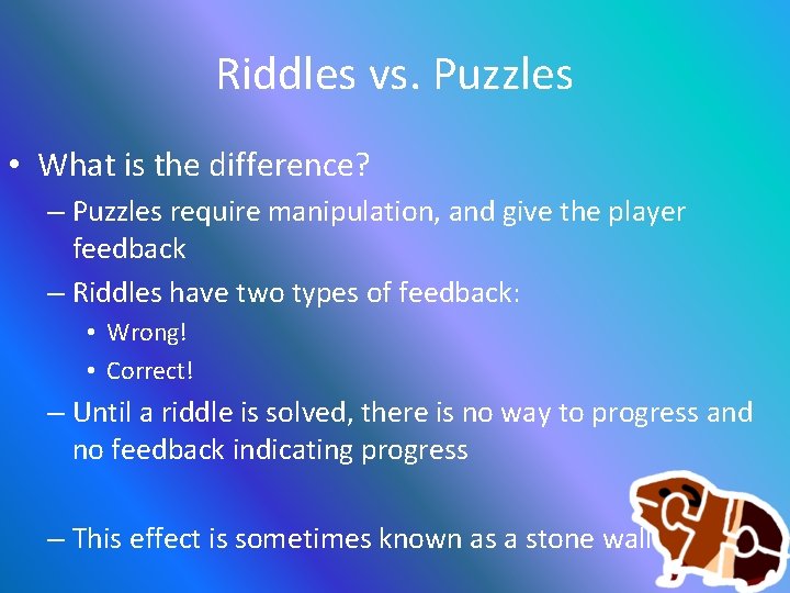 Riddles vs. Puzzles • What is the difference? – Puzzles require manipulation, and give