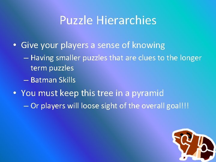 Puzzle Hierarchies • Give your players a sense of knowing – Having smaller puzzles