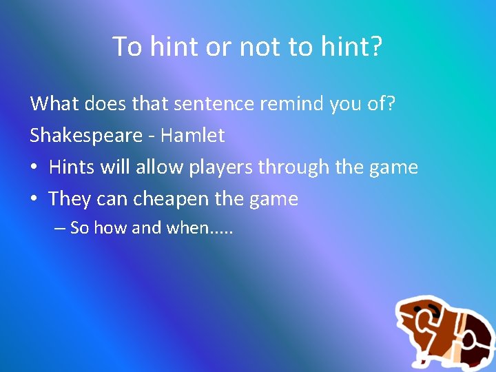 To hint or not to hint? What does that sentence remind you of? Shakespeare