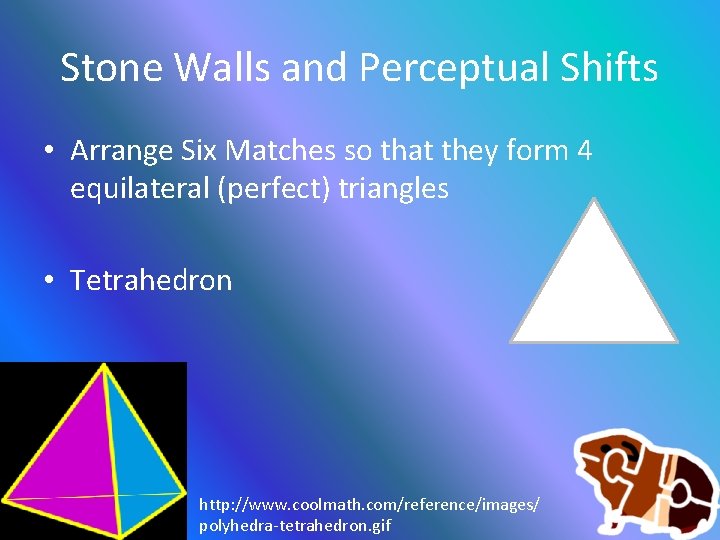 Stone Walls and Perceptual Shifts • Arrange Six Matches so that they form 4