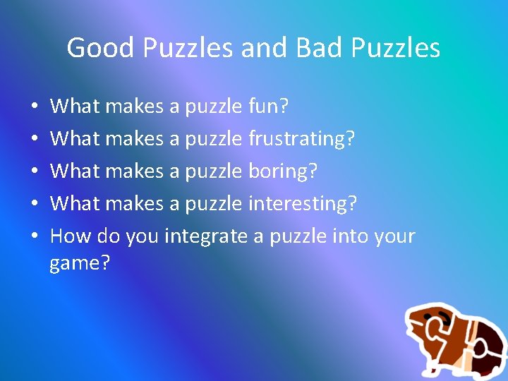 Good Puzzles and Bad Puzzles • • • What makes a puzzle fun? What