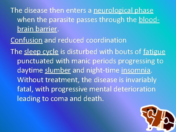 The disease then enters a neurological phase when the parasite passes through the bloodbrain