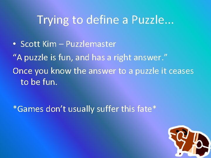 Trying to define a Puzzle. . . • Scott Kim – Puzzlemaster “A puzzle