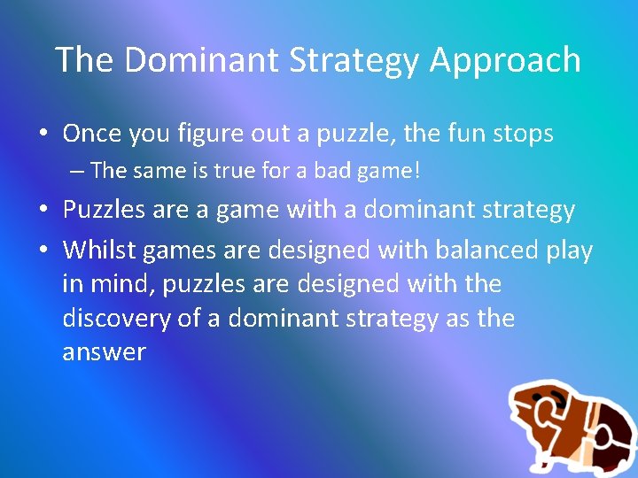 The Dominant Strategy Approach • Once you figure out a puzzle, the fun stops