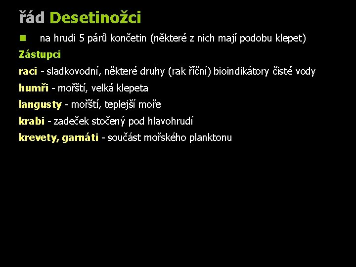 řád Desetinožci na hrudi 5 párů končetin (některé z nich mají podobu klepet) Zástupci