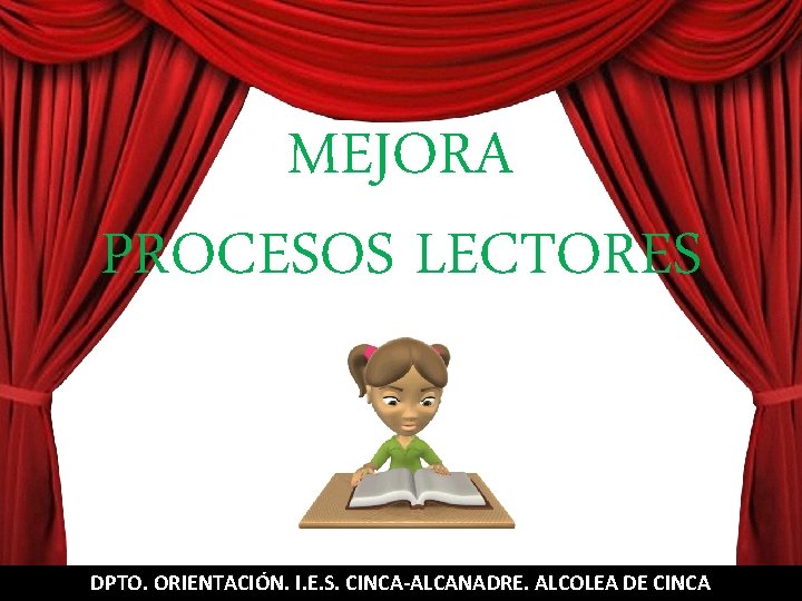 MEJORA PROCESOS LECTORES MEJORA DE PROCESOS LECTORES DPTO. ORIENTACIÓN. I. E. S. CINCA-ALCANADRE. ALCOLEA