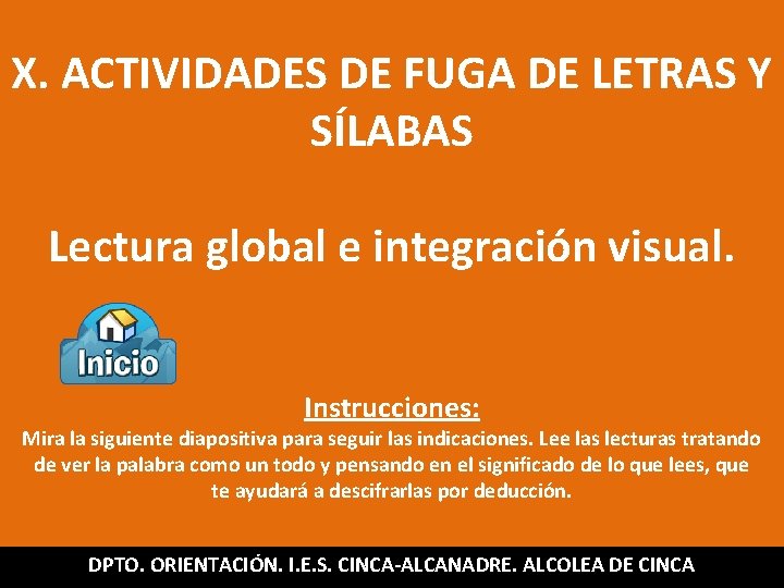 X. ACTIVIDADES DE FUGA DE LETRAS Y SÍLABAS Lectura global e integración visual. Instrucciones: