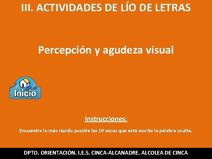 III. ACTIVIDADES DE LÍO DE LETRAS Percepción y agudeza visual Instrucciones: Encuentra lo más