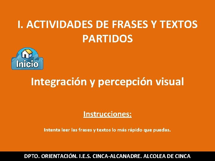 I. ACTIVIDADES DE FRASES Y TEXTOS PARTIDOS Integración y percepción visual Instrucciones: Intenta leer