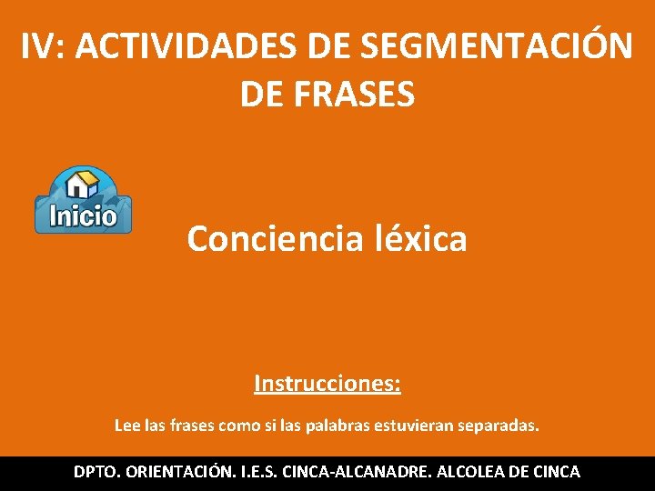 IV: ACTIVIDADES DE SEGMENTACIÓN DE FRASES Conciencia léxica Instrucciones: Lee las frases como si