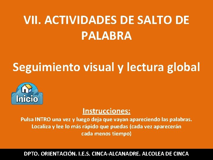 VII. ACTIVIDADES DE SALTO DE PALABRA Seguimiento visual y lectura global Instrucciones: Pulsa INTRO