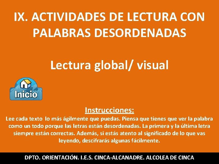 IX. ACTIVIDADES DE LECTURA CON PALABRAS DESORDENADAS Lectura global/ visual Instrucciones: Lee cada texto