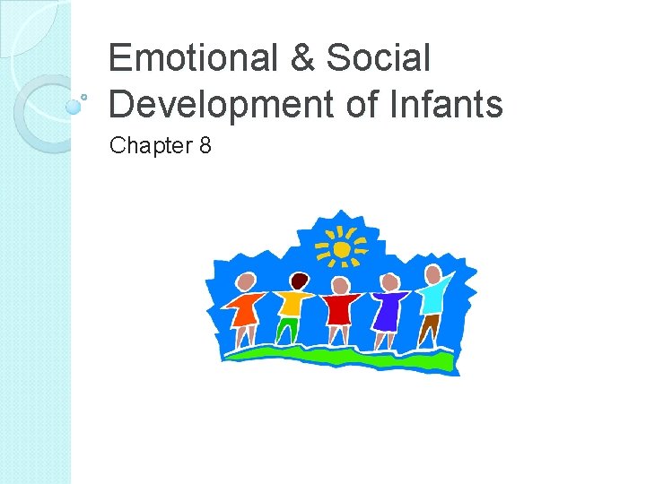 Emotional Social Development of Infants Chapter 8 Comparing