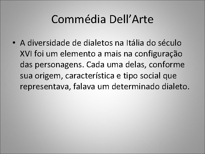 Commédia Dell’Arte • A diversidade de dialetos na Itália do século XVI foi um Commédia Dell’Arte • A diversidade de dialetos na Itália do século XVI foi um