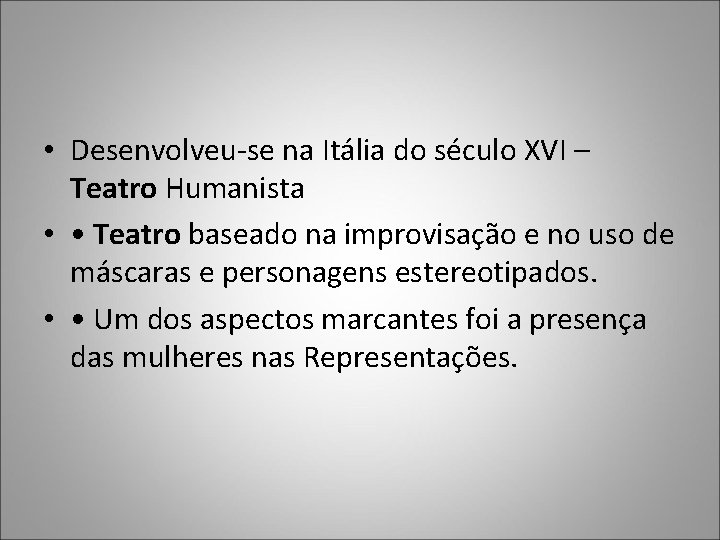 • Desenvolveu-se na Itália do século XVI – Teatro Humanista • • Teatro • Desenvolveu-se na Itália do século XVI – Teatro Humanista • • Teatro