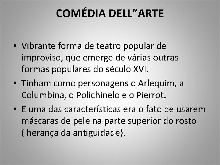 COMÉDIA DELL”ARTE • Vibrante forma de teatro popular de improviso, que emerge de várias COMÉDIA DELL”ARTE • Vibrante forma de teatro popular de improviso, que emerge de várias