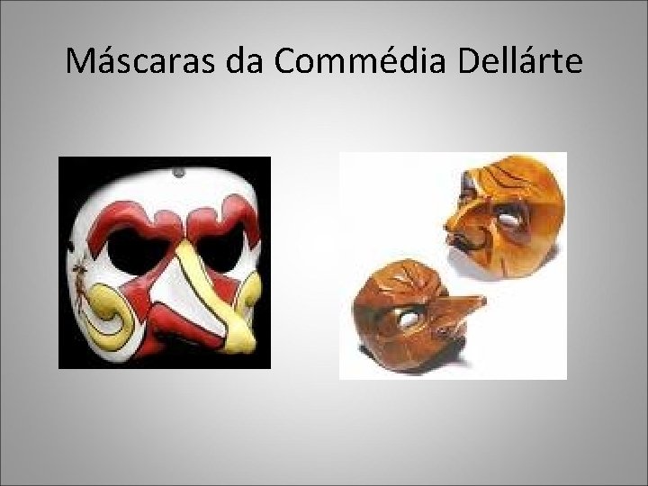 Máscaras da Commédia Dellárte Máscaras da Commédia Dellárte