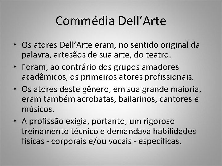 Commédia Dell’Arte • Os atores Dell’Arte eram, no sentido original da palavra, artesãos de Commédia Dell’Arte • Os atores Dell’Arte eram, no sentido original da palavra, artesãos de