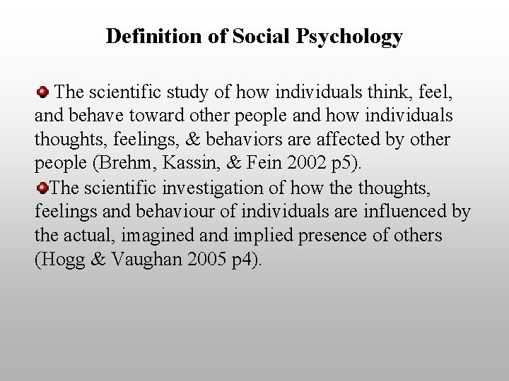 Definition of Social Psychology The scientific study of how individuals think, feel, and behave