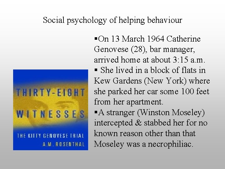 Social psychology of helping behaviour §On 13 March 1964 Catherine Genovese (28), bar manager,