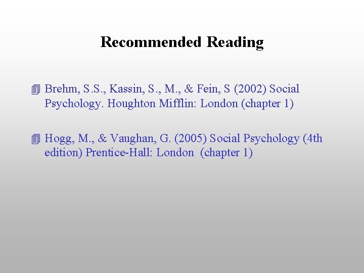 Recommended Reading 4 Brehm, S. S. , Kassin, S. , M. , & Fein,