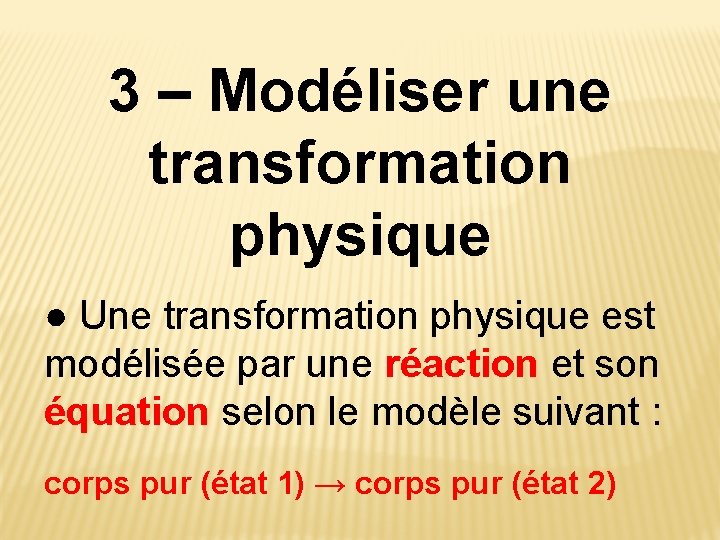 3 – Modéliser une transformation physique ● Une transformation physique est modélisée par une 3 – Modéliser une transformation physique ● Une transformation physique est modélisée par une
