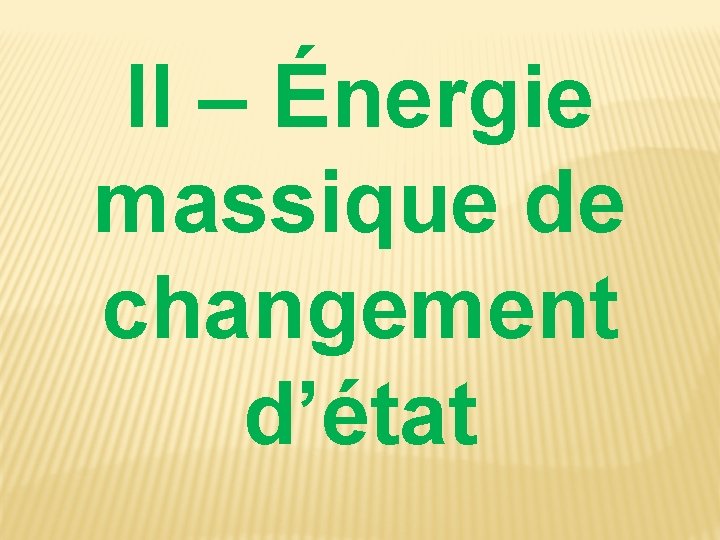 II – Énergie massique de changement d’état II – Énergie massique de changement d’état