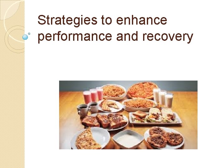 Strategies to enhance performance and recovery Strategies to enhance performance and recovery