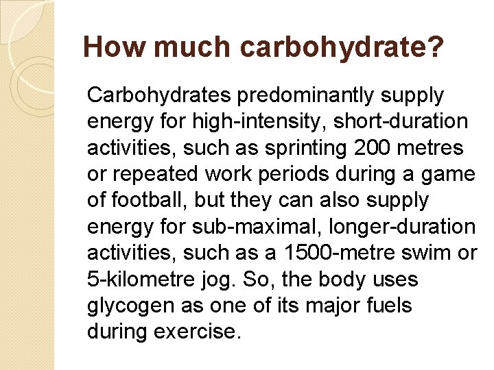 How much carbohydrate? Carbohydrates predominantly supply energy for high-intensity, short-duration activities, such as sprinting