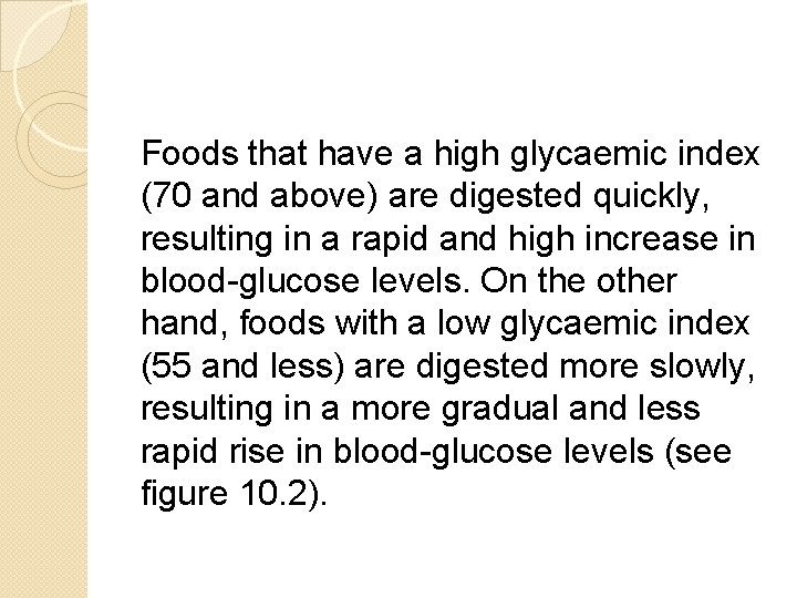 Foods that have a high glycaemic index (70 and above) are digested quickly, resulting