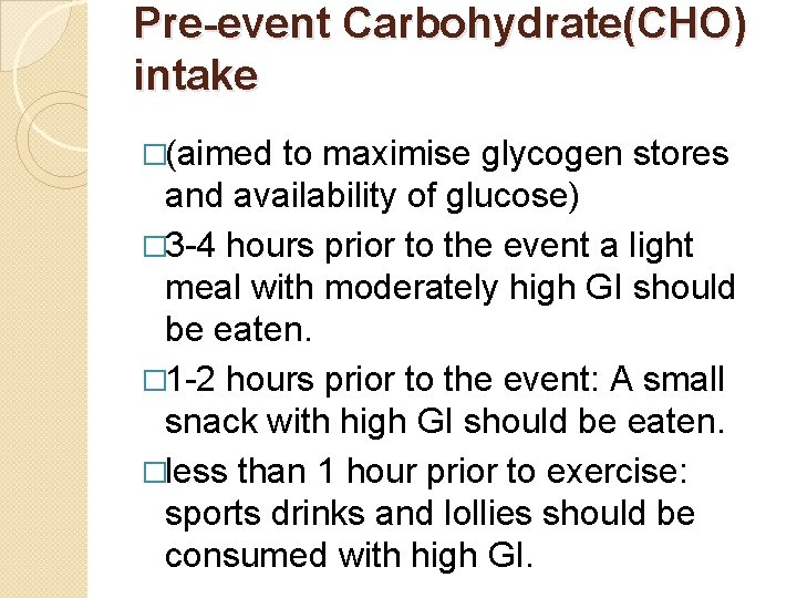 Pre-event Carbohydrate(CHO) intake �(aimed to maximise glycogen stores and availability of glucose) � 3