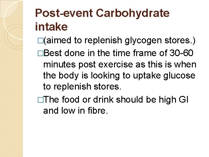 Post-event Carbohydrate intake �(aimed to replenish glycogen stores. ) �Best done in the time